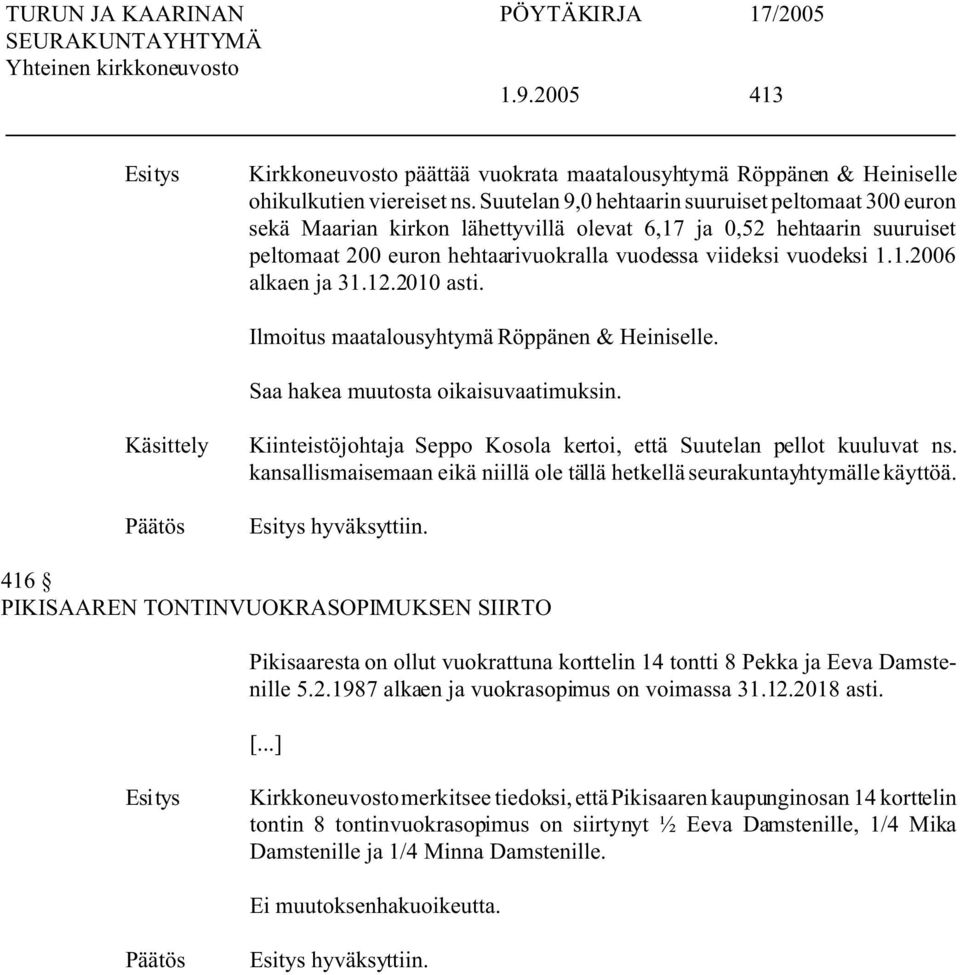 12.2010 asti. Ilmoitus maatalousyhtymä Röppänen & Heiniselle. Käsittely Kiinteistöjohtaja Seppo Kosola kertoi, että Suutelan pellot kuuluvat ns.