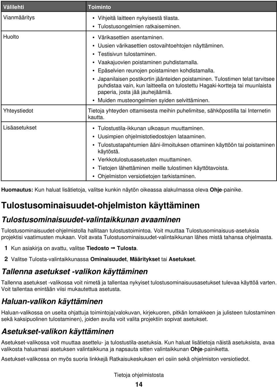 Japanilaisen postikortin jäänteiden poistaminen. Tulostimen telat tarvitsee puhdistaa vain, kun laitteella on tulostettu Hagaki-kortteja tai muunlaista paperia, josta jää jauhejäämiä.