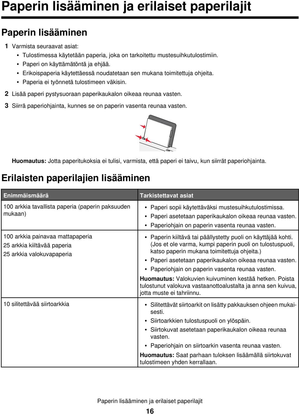 3 Siirrä paperiohjainta, kunnes se on paperin vasenta reunaa vasten. Huomautus: Jotta paperitukoksia ei tulisi, varmista, että paperi ei taivu, kun siirrät paperiohjainta.