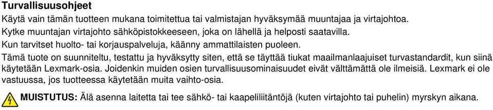 Tämä tuote on suunniteltu, testattu ja hyväksytty siten, että se täyttää tiukat maailmanlaajuiset turvastandardit, kun siinä käytetään Lexmark-osia.