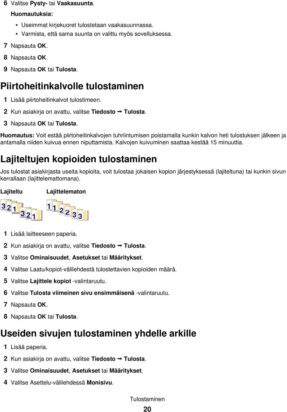 Huomautus: Voit estää piirtoheitinkalvojen tuhriintumisen poistamalla kunkin kalvon heti tulostuksen jälkeen ja antamalla niiden kuivua ennen niputtamista.