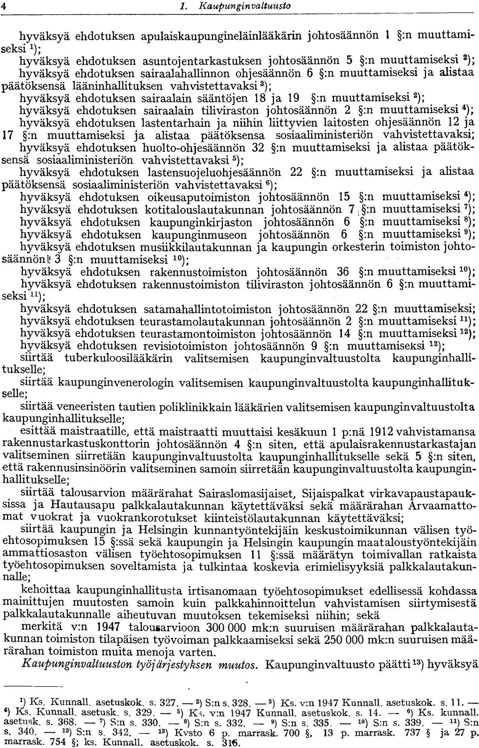 2 ); hyväksyä ehdotuksen sairaalain tiliviraston johtosäännön 2 :n muuttamiseksi 4 ); hyväksyä ehdotuksen lastentarhain ja niihin liittyvien laitosten ohjesäännön 12 ja 17 :n muuttamiseksi ja alistaa