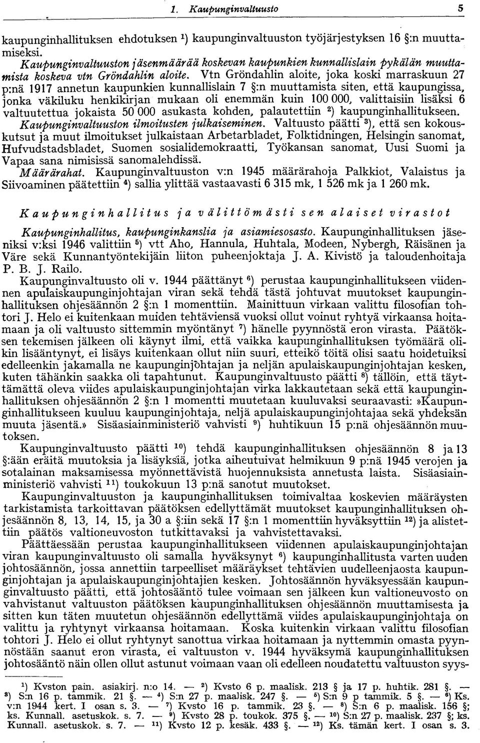 Vtn Gröndahlin aloite, joka koski marraskuun 27 p:nä 1917 annetun kaupunkien kunnallislain 7 :n muuttamista siten, että kaupungissa, jonka väkiluku henkikirjan mukaan oli enemmän kuin 100 000,