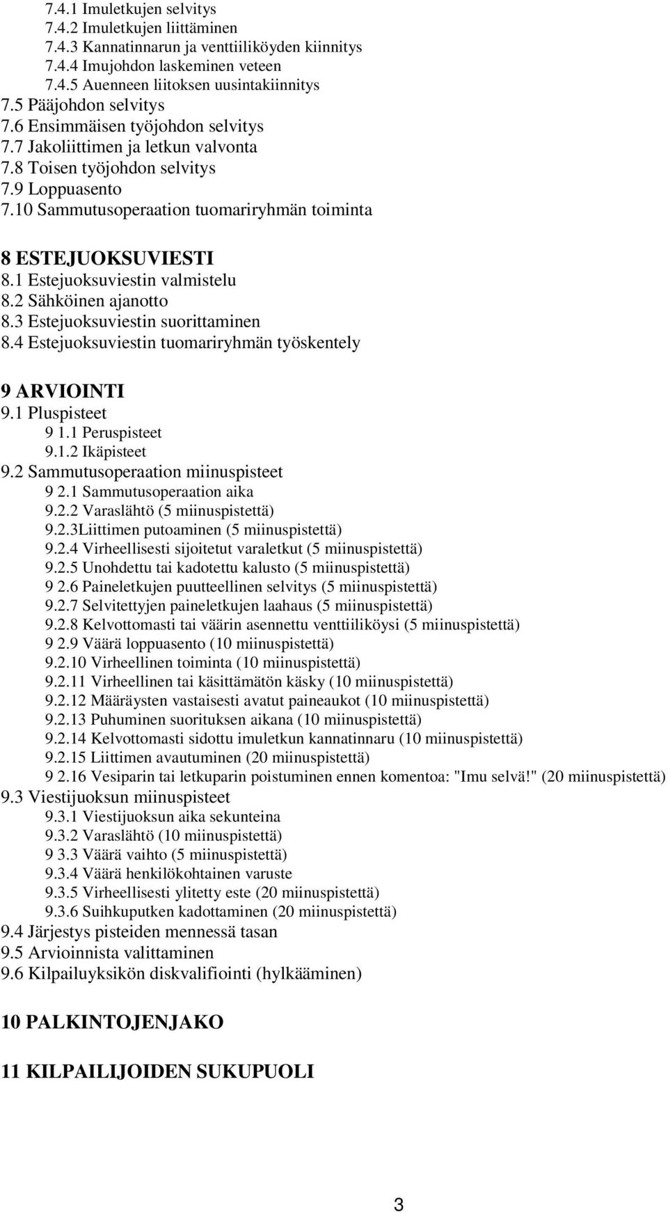 10 Sammutusoperaation tuomariryhmän toiminta 8 ESTEJUOKSUVIESTI 8.1 Estejuoksuviestin valmistelu 8.2 Sähköinen ajanotto 8.3 Estejuoksuviestin suorittaminen 8.