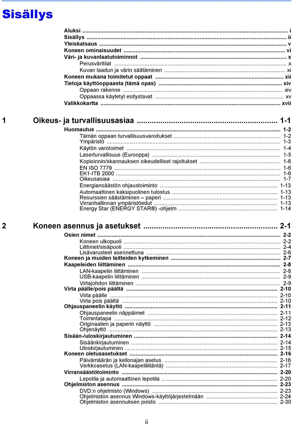 .. 1-1 Huomautus... 1-2 Tämän oppaan turvallisuusvaroitukset... 1-2 Ympäristö... 1-3 Käytön varotoimet... 1-4 Laserturvallisuus (Eurooppa)... 1-5 Kopioinnin/skannauksen oikeudelliset rajoitukset.