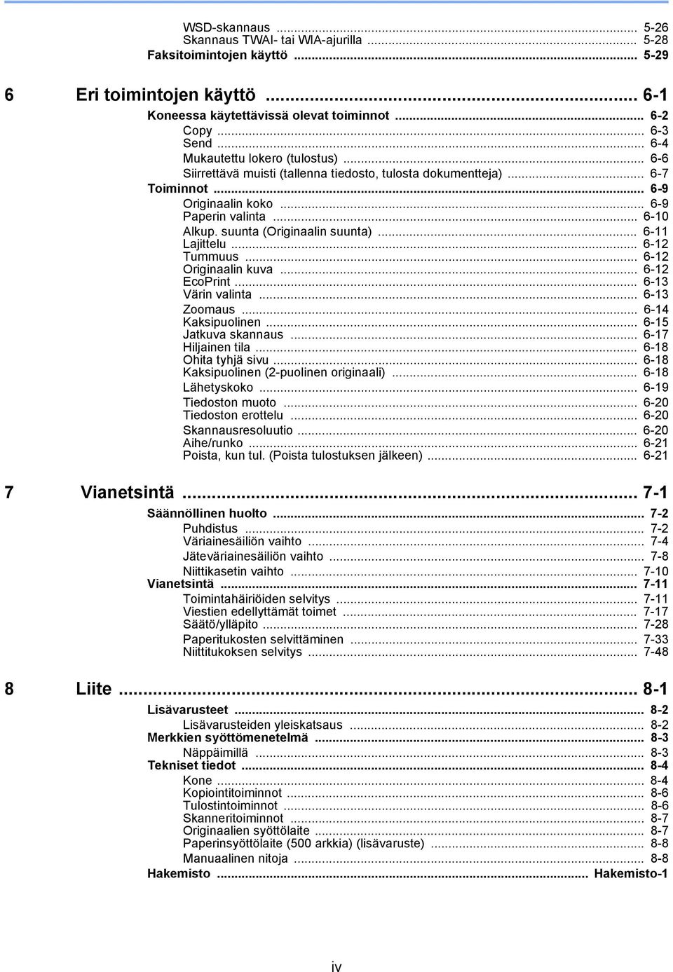 suunta (Originaalin suunta)... 6-11 Lajittelu... 6-12 Tummuus... 6-12 Originaalin kuva... 6-12 EcoPrint... 6-13 Värin valinta... 6-13 Zoomaus... 6-14 Kaksipuolinen... 6-15 Jatkuva skannaus.