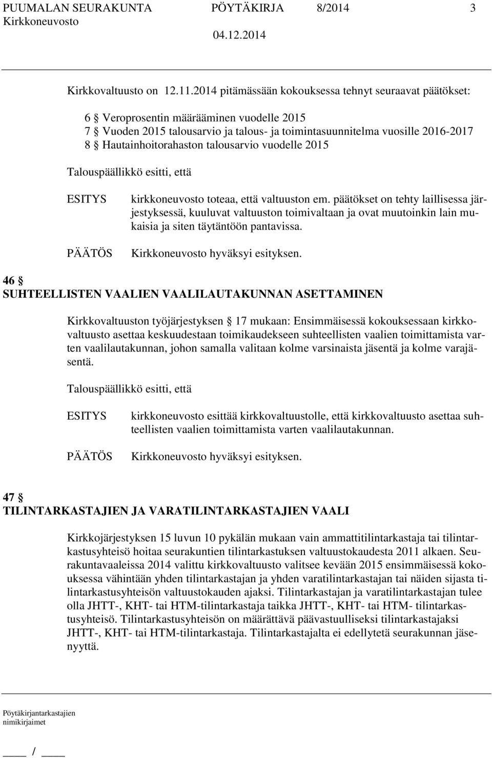 Hautainhoitorahaston talousarvio vuodelle 2015 kirkkoneuvosto toteaa, että valtuuston em.