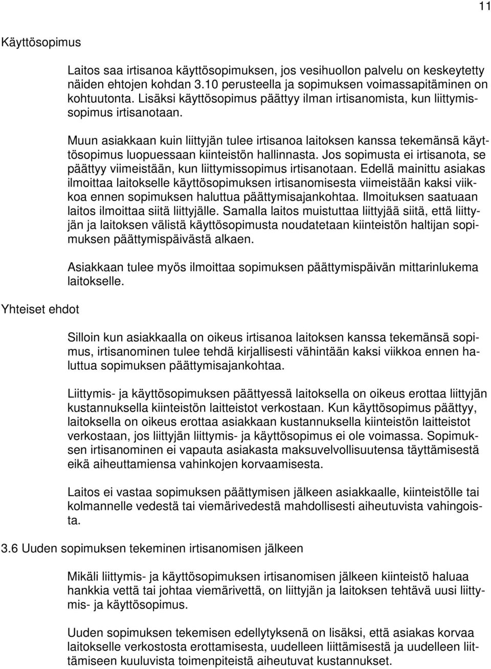 Muun asiakkaan kuin liittyjän tulee irtisanoa laitoksen kanssa tekemänsä käyttösopimus luopuessaan kiinteistön hallinnasta.