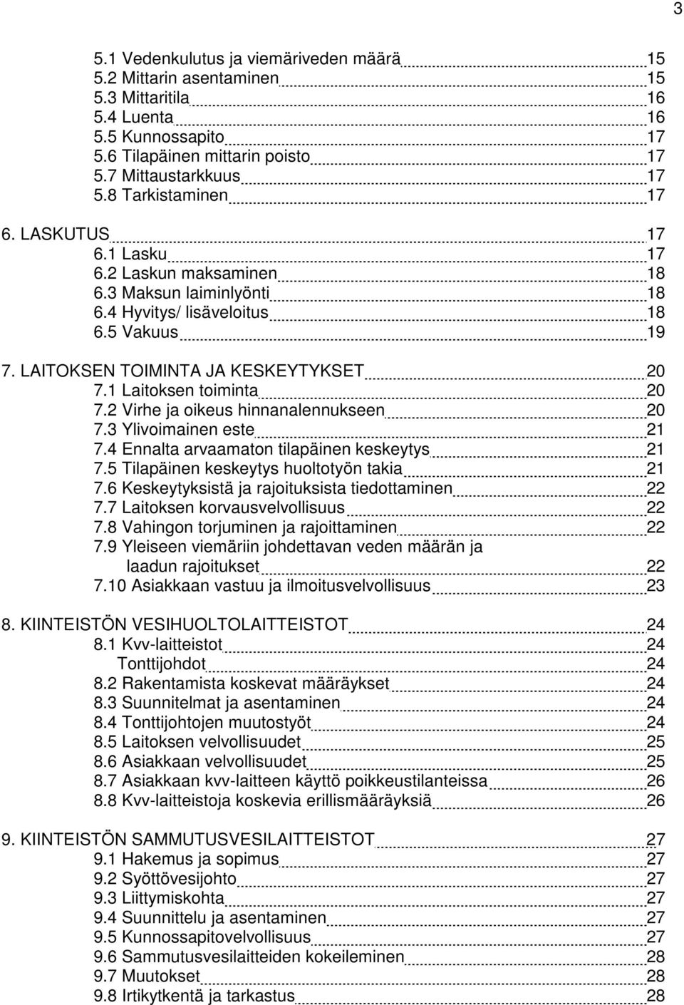 1 Laitoksen toiminta 20 7.2 Virhe ja oikeus hinnanalennukseen 20 7.3 Ylivoimainen este 21 7.4 Ennalta arvaamaton tilapäinen keskeytys 21 7.5 Tilapäinen keskeytys huoltotyön takia 21 7.