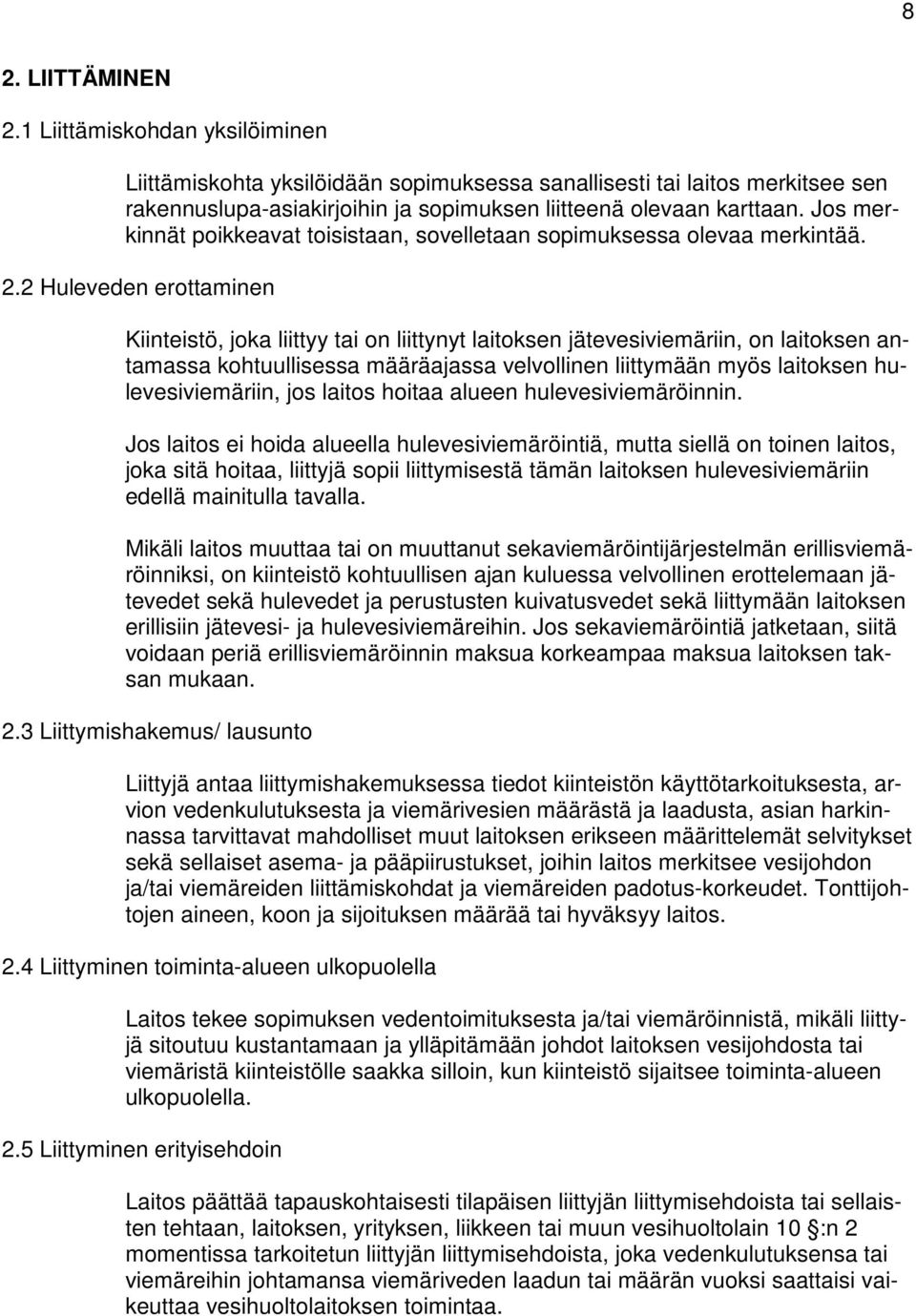 2 Huleveden erottaminen Kiinteistö, joka liittyy tai on liittynyt laitoksen jätevesiviemäriin, on laitoksen antamassa kohtuullisessa määräajassa velvollinen liittymään myös laitoksen