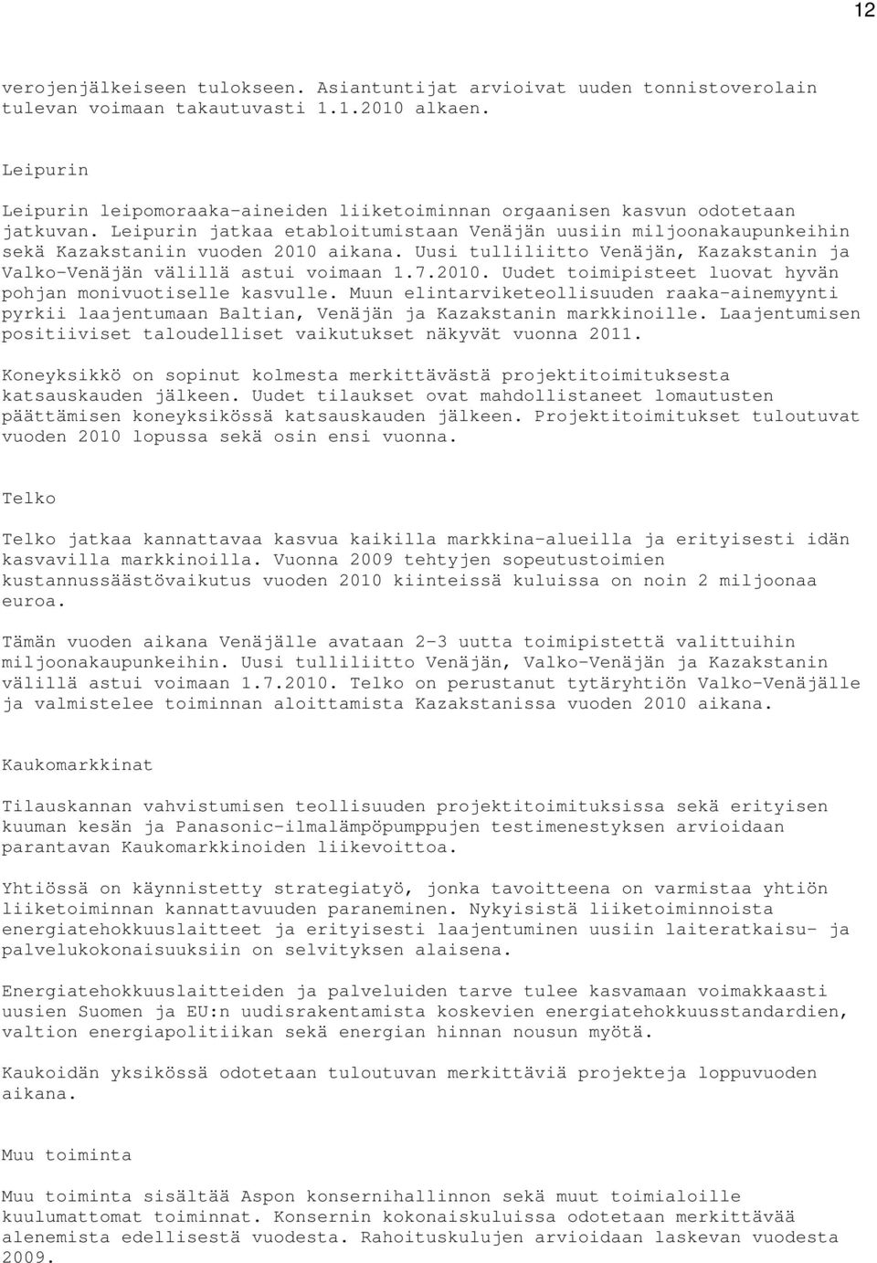 Uusi tulliliitto Venäjän, Kazakstanin ja Valko-Venäjän välillä astui voimaan 1.7.2010. Uudet toimipisteet luovat hyvän pohjan monivuotiselle kasvulle.