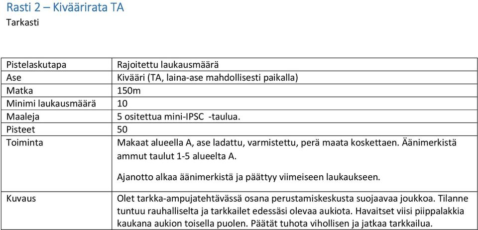 Äänimerkistä ammut taulut 1-5 alueelta A. Ajanotto alkaa äänimerkistä ja päättyy viimeiseen laukaukseen.