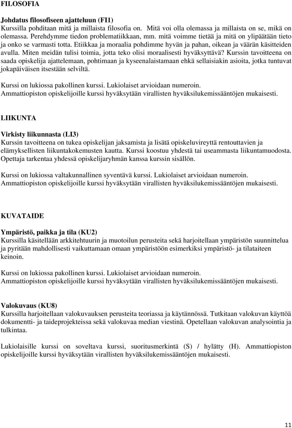 Miten meidän tulisi toimia, jotta teko olisi moraalisesti hyväksyttävä?