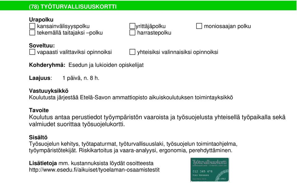 Vastuuyksikkö Koulutusta järjestää Etelä-Savon ammattiopisto aikuiskoulutuksen toimintayksikkö Tavoite Koulutus antaa perustiedot työympäristön vaaroista ja työsuojelusta yhteisellä työpaikalla sekä
