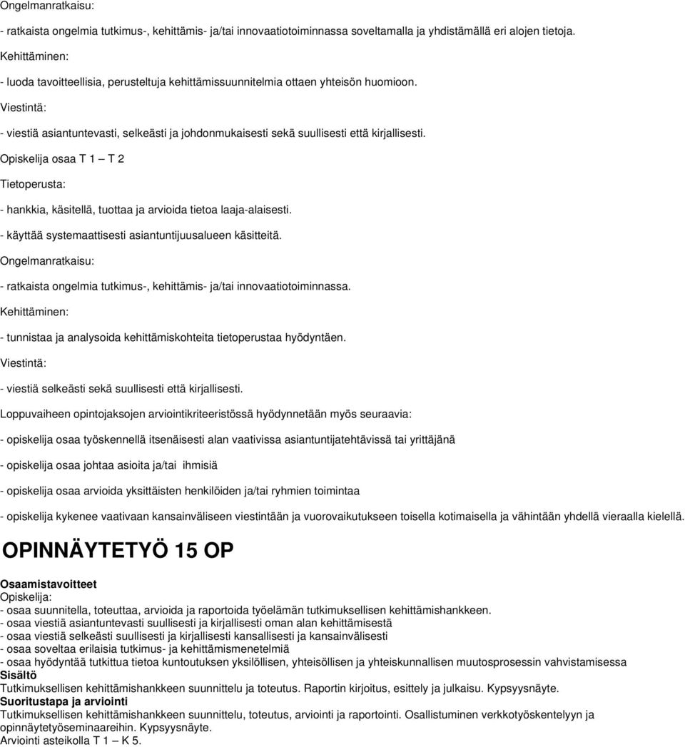 Viestintä: - viestiä asiantuntevasti, selkeästi ja johdonmukaisesti sekä suullisesti että kirjallisesti. T 1 T 2 Tietoperusta: - hankkia, käsitellä, tuottaa ja arvioida tietoa laaja-alaisesti.