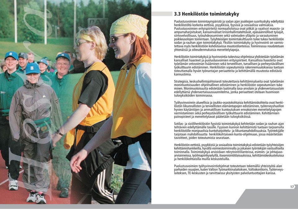 työsuhdeasuminen sekä valmiuden ylläpito ja varautuminen poikkeusolojen toimintaan. Työyhteisöjen toimintakulttuurin tulee tukea henkilöstön sodan ja rauhan ajan toimintakykyä.