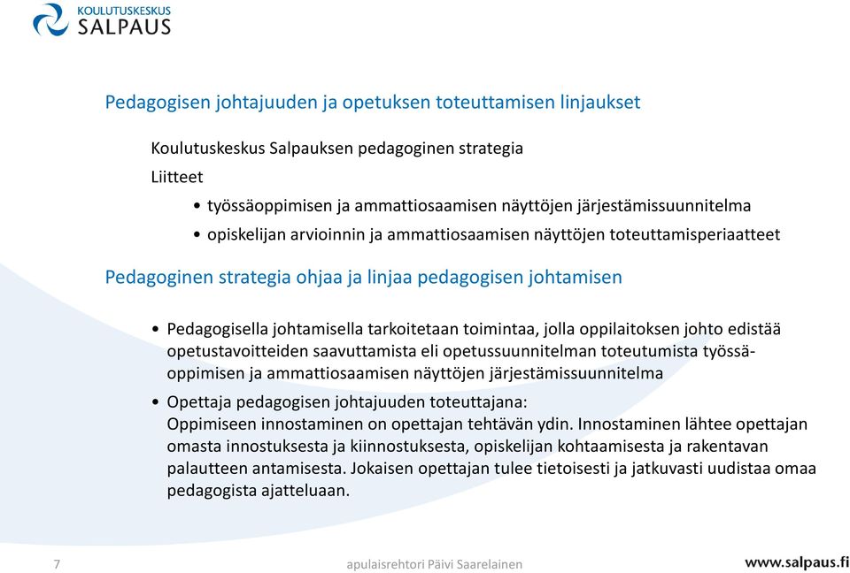 johto edistää opetustavoitteiden saavuttamista eli opetussuunnitelman toteutumista työssäoppimisen ja ammattiosaamisen näyttöjen järjestämissuunnitelma Opettaja pedagogisen johtajuuden toteuttajana: