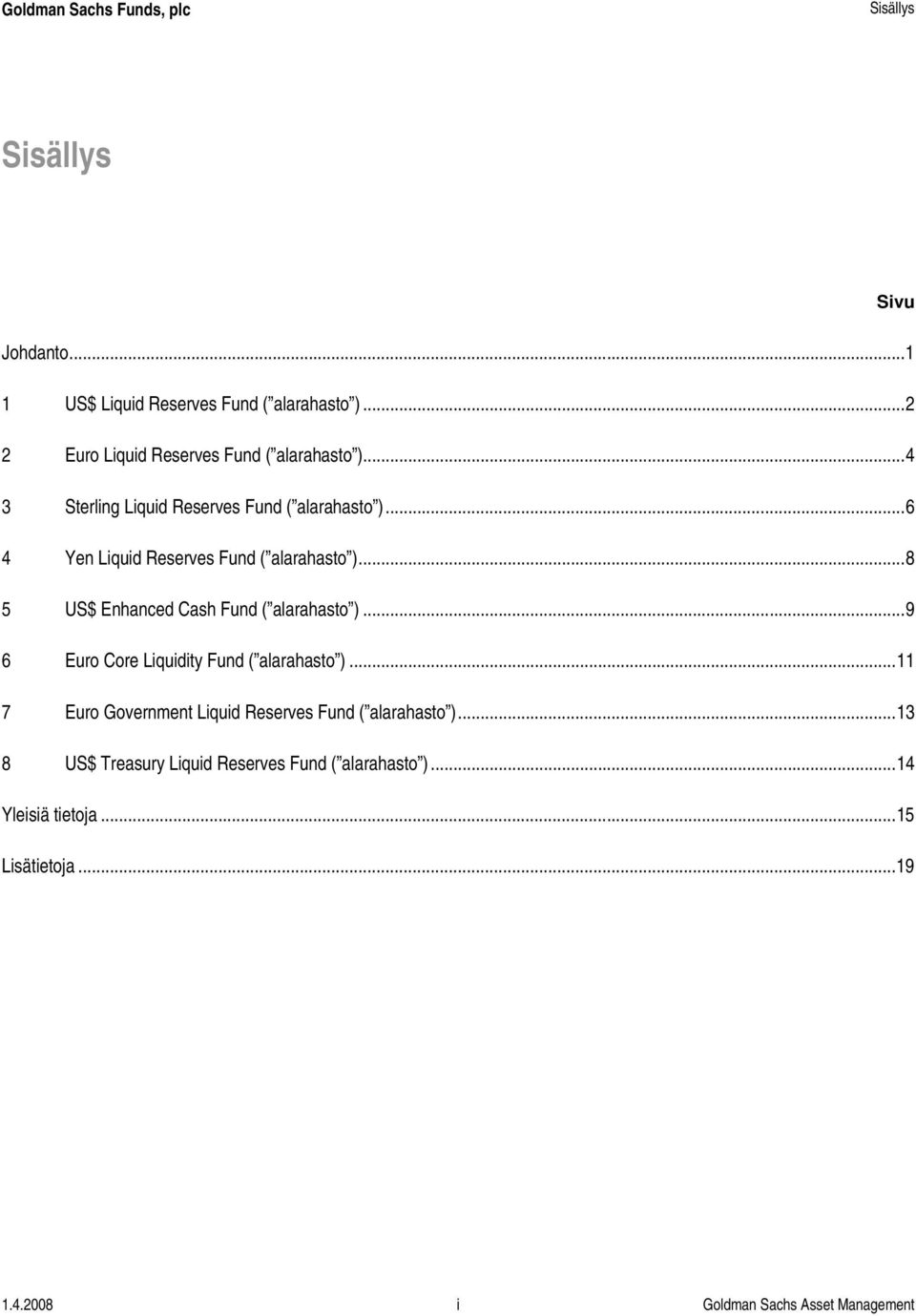 ..8 5 US$ Enhanced Cash Fund ( alarahasto )...9 6 Euro Core Liquidity Fund ( alarahasto ).