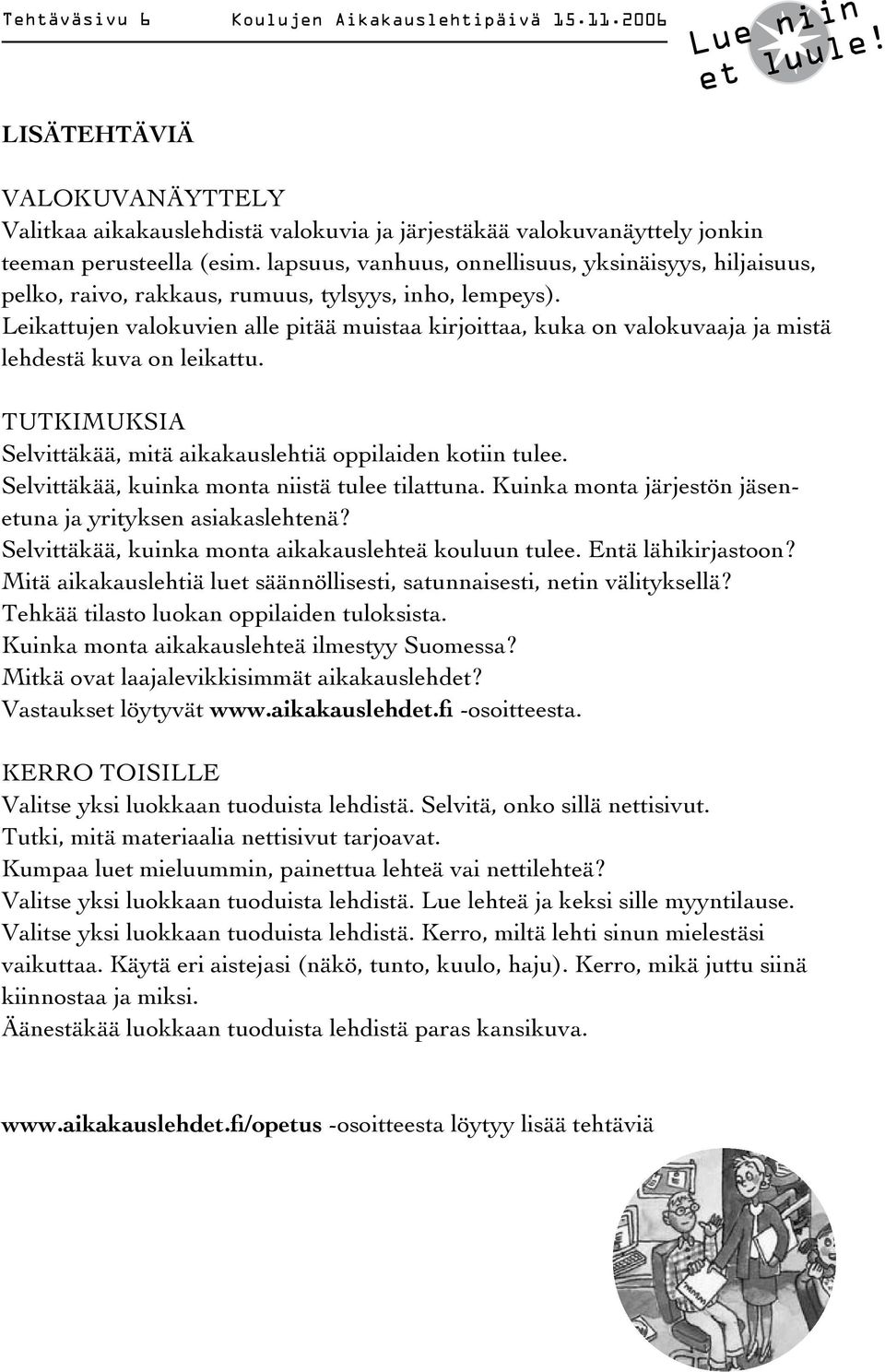 Leikattujen valokuvien alle pitää muistaa kirjoittaa, kuka on valokuvaaja ja mistä lehdestä kuva on leikattu. TUTKIMUKSIA Selvittäkää, mitä aikakauslehtiä oppilaiden kotiin tulee.