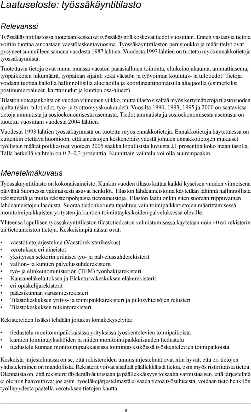 Vuodesta 1993 lähtien on tuotettu myös ennakkotietoja työssäkäynnistä.