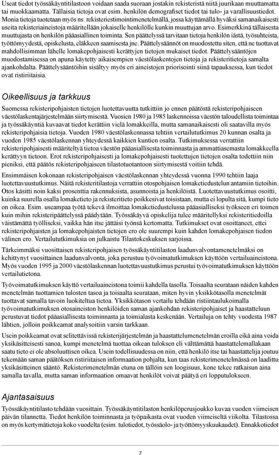 rekisteriestimointimenetelmällä, jossa käyttämällä hyväksi samanaikaisesti useita rekisteriaineistoja määritellään jokaiselle henkilölle kunkin muuttujan arvo.