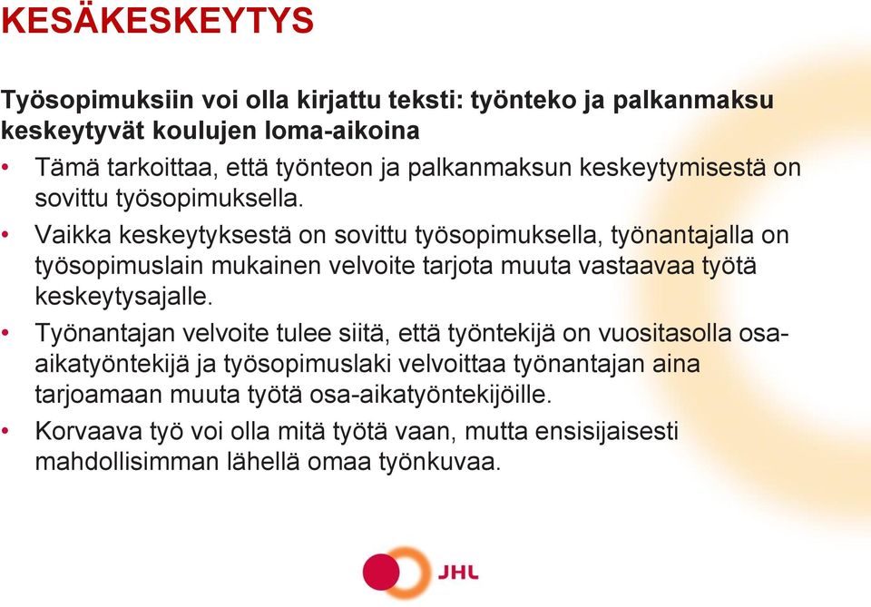 Vaikka keskeytyksestä on sovittu työsopimuksella, työnantajalla on työsopimuslain mukainen velvoite tarjota muuta vastaavaa työtä keskeytysajalle.