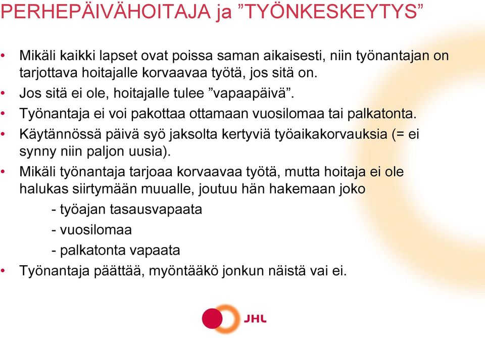 Käytännössä päivä syö jaksolta kertyviä työaikakorvauksia (= ei synny niin paljon uusia).