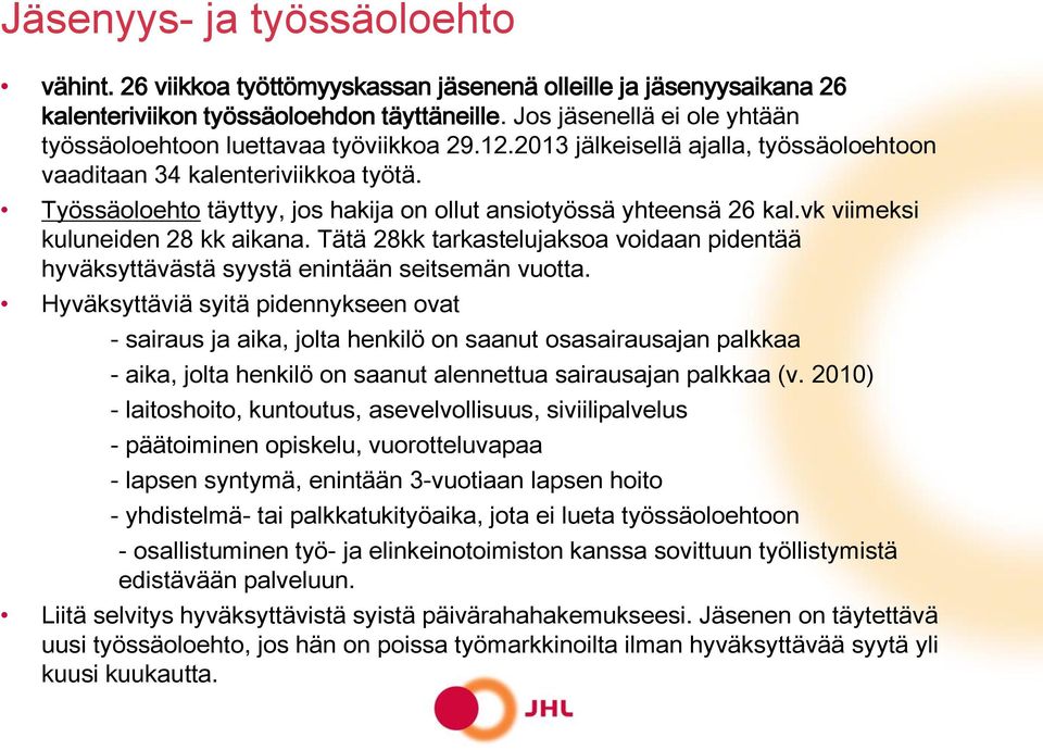 Työssäoloehto täyttyy, jos hakija on ollut ansiotyössä yhteensä 26 kal.vk viimeksi kuluneiden 28 kk aikana.