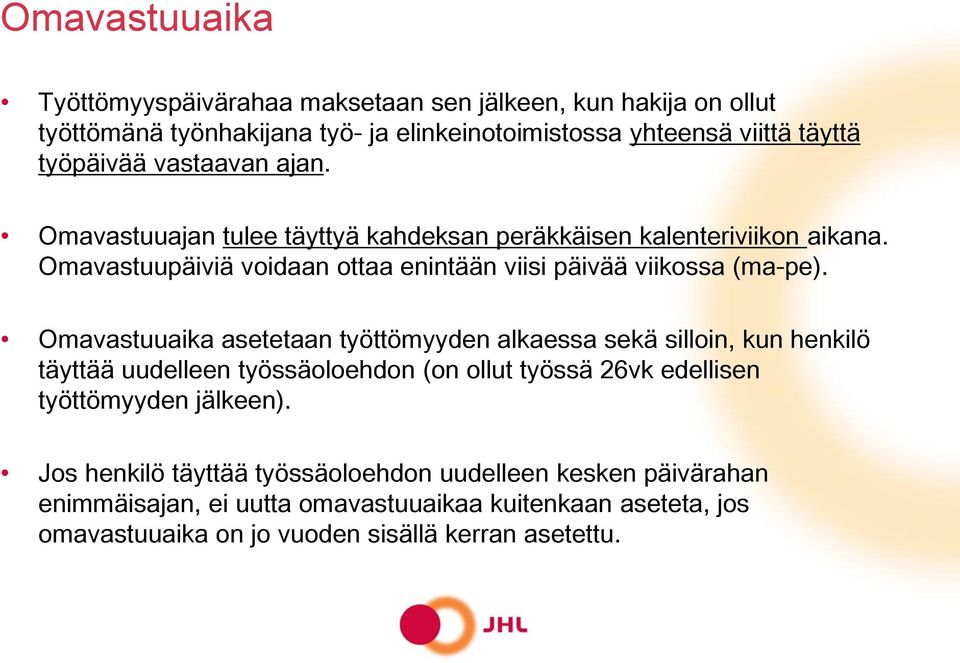 Omavastuuaika asetetaan työttömyyden alkaessa sekä silloin, kun henkilö täyttää uudelleen työssäoloehdon (on ollut työssä 26vk edellisen työttömyyden jälkeen).