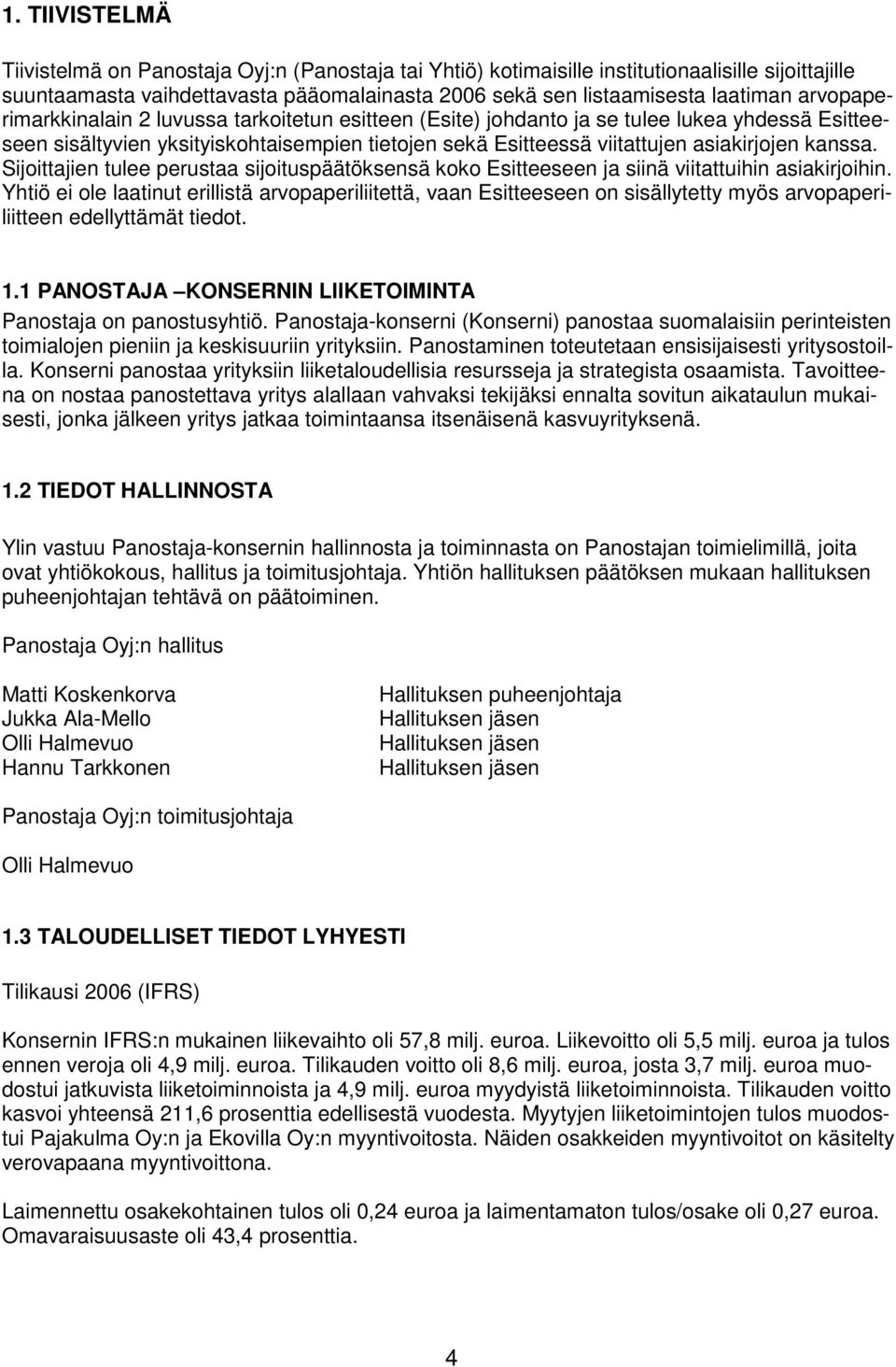 Sijoittajien tulee perustaa sijoituspäätöksensä koko Esitteeseen ja siinä viitattuihin asiakirjoihin.