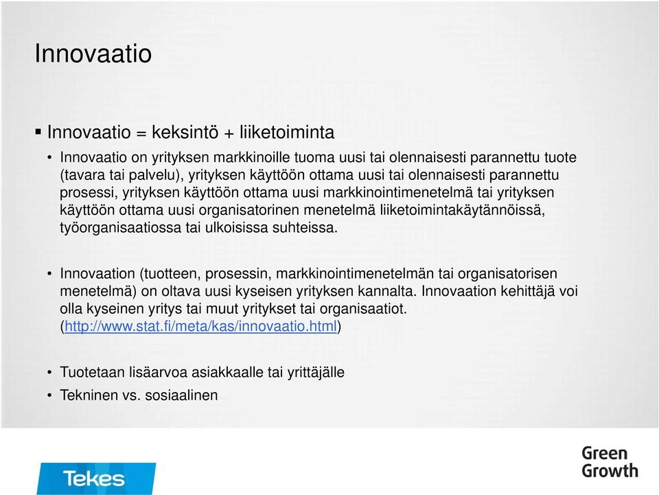 työorganisaatiossa tai ulkoisissa suhteissa. Innovaation (tuotteen, prosessin, markkinointimenetelmän tai organisatorisen menetelmä) on oltava uusi kyseisen yrityksen kannalta.