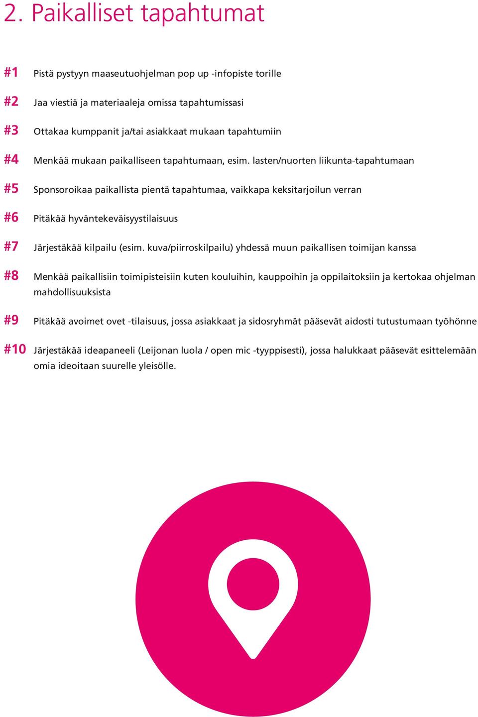 lasten/nuorten liikunta-tapahtumaan #5 Sponsoroikaa paikallista pientä tapahtumaa, vaikkapa keksitarjoilun verran #6 Pitäkää hyväntekeväisyystilaisuus #7 Järjestäkää kilpailu (esim.