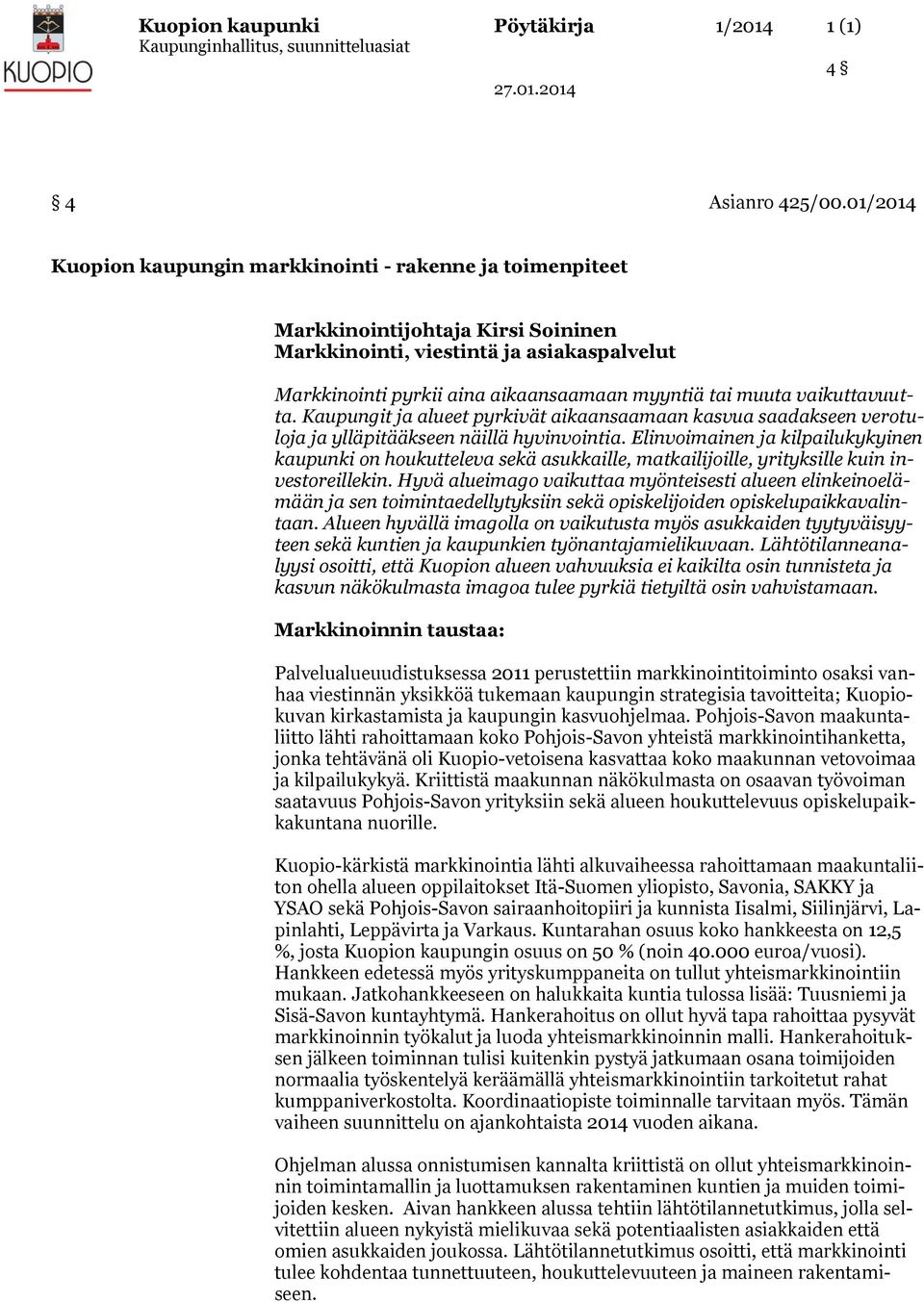 vaikuttavuutta. Kaupungit ja alueet pyrkivät aikaansaamaan kasvua saadakseen verotuloja ja ylläpitääkseen näillä hyvinvointia.