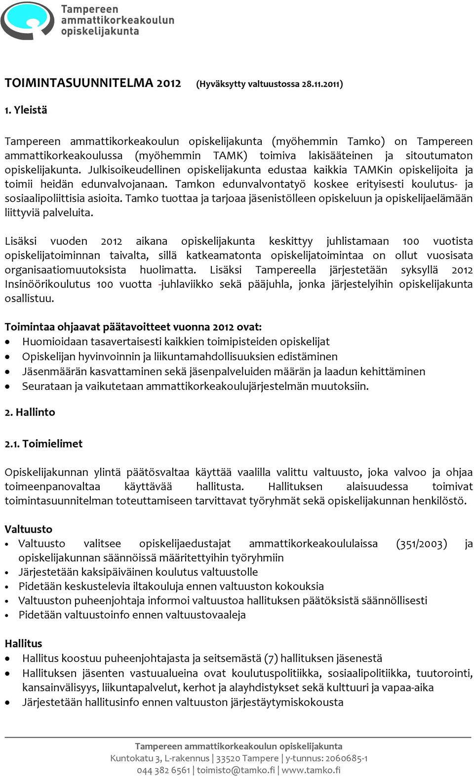 Tamko tuottaa ja tarjoaa jäsenistölleen opiskeluun ja opiskelijaelämään liittyviä palveluita.