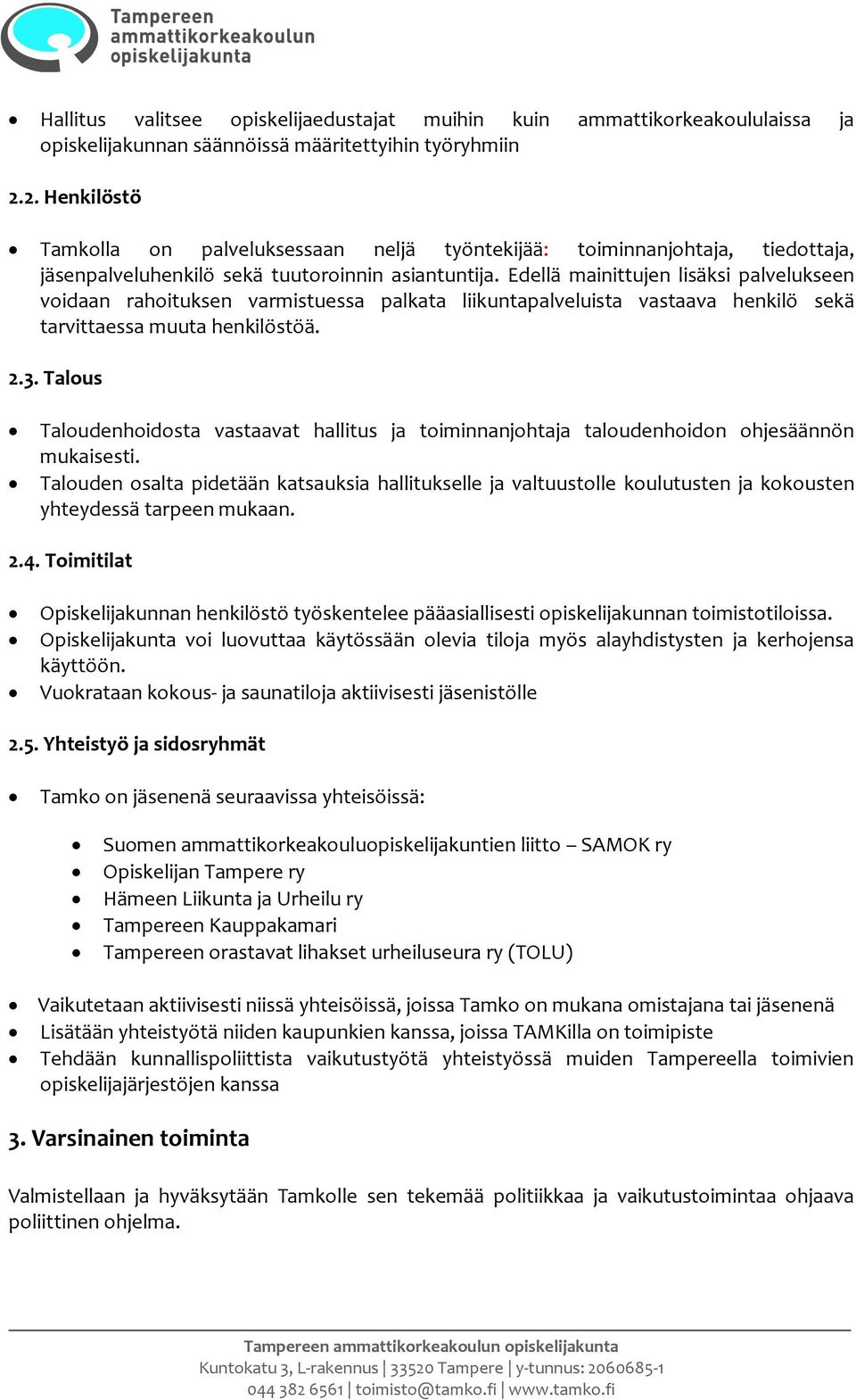 Edellä mainittujen lisäksi palvelukseen voidaan rahoituksen varmistuessa palkata liikuntapalveluista vastaava henkilö sekä tarvittaessa muuta henkilöstöä. 2.3.