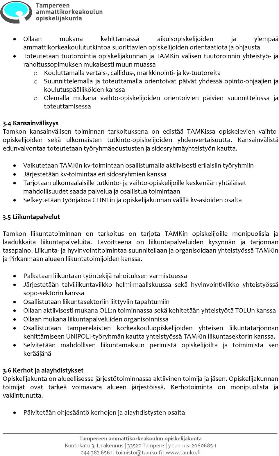 yhdessä opinto-ohjaajien ja koulutuspäälliköiden kanssa o Olemalla mukana vaihto-opiskelijoiden orientoivien päivien suunnittelussa ja toteuttamisessa 3.