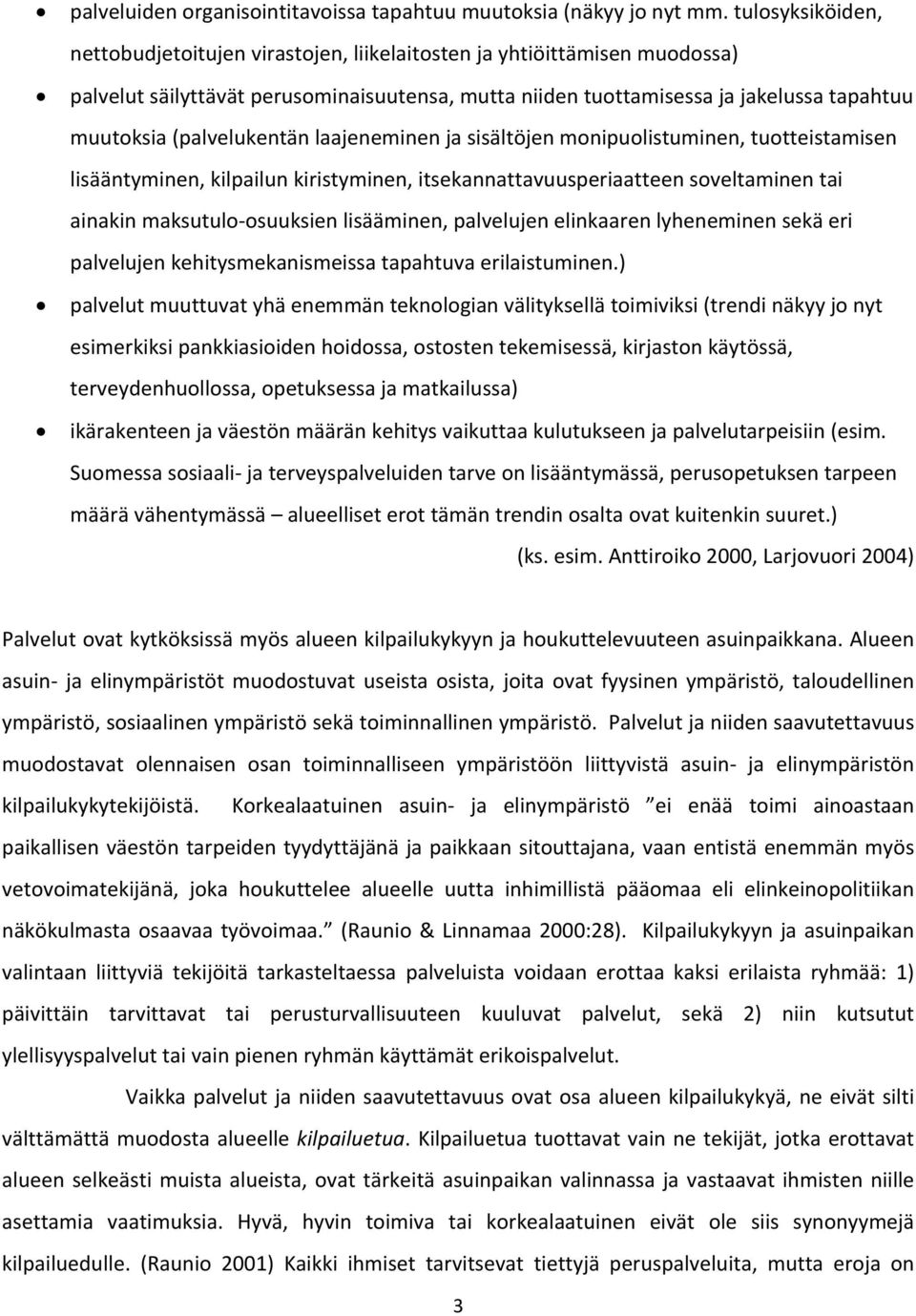 (palvelukentän laajeneminen ja sisältöjen monipuolistuminen, tuotteistamisen lisääntyminen, kilpailun kiristyminen, itsekannattavuusperiaatteen soveltaminen tai ainakin maksutulo osuuksien