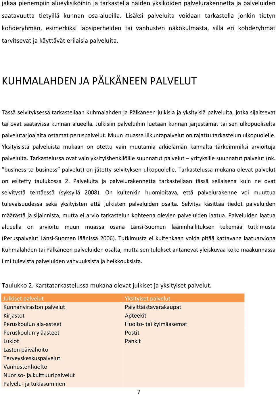 KUHMALAHDEN JA PÄLKÄNEEN PALVELUT Tässä selvityksessä tarkastellaan Kuhmalahden ja Pälkäneen julkisia ja yksityisiä palveluita, jotka sijaitsevat tai ovat saatavissa kunnan alueella.