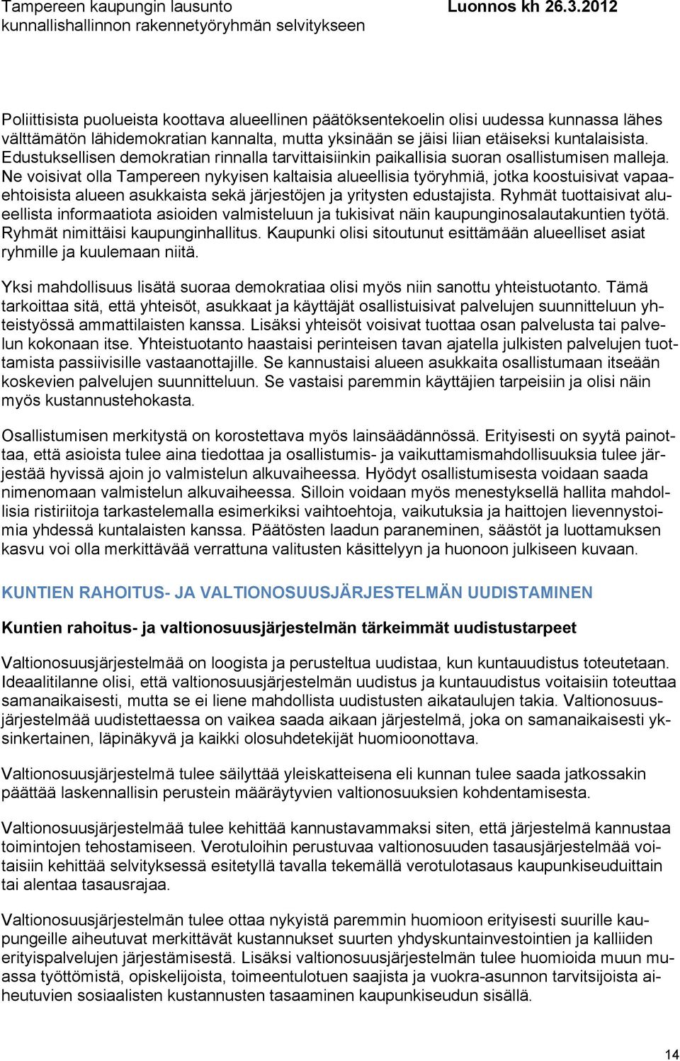 Ne voisivat olla Tampereen nykyisen kaltaisia alueellisia työryhmiä, jotka koostuisivat vapaaehtoisista alueen asukkaista sekä järjestöjen ja yritysten edustajista.