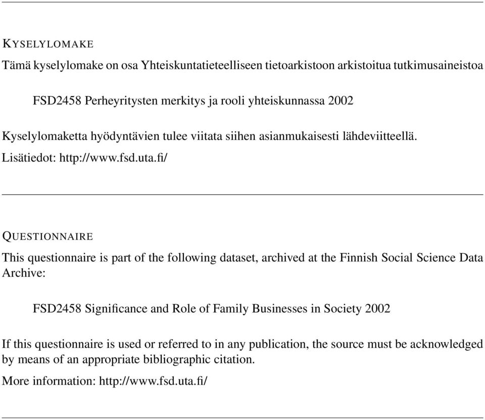 fi/ QUESTIONNAIRE This questionnaire is part of the following dataset, archived at the Finnish Social Science Data Archive: FSD2458 Significance and Role of Family