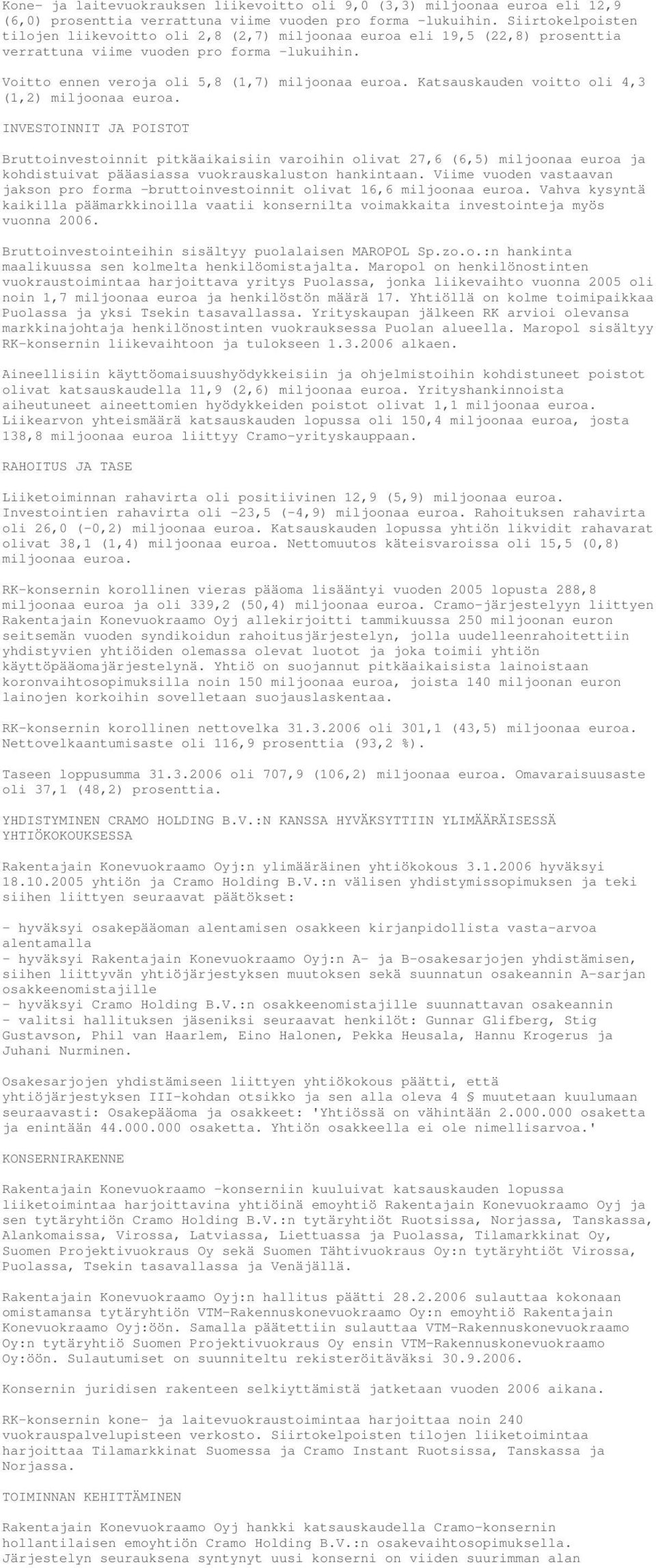 Katsauskauden voitto oli 4,3 (1,2) miljoonaa euroa.
