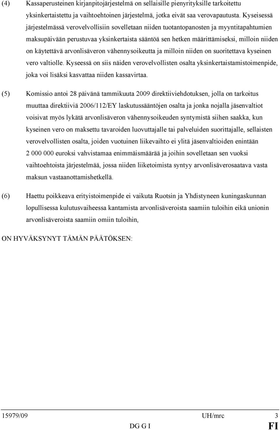 käytettävä arvonlisäveron vähennysoikeutta ja milloin niiden on suoritettava kyseinen vero valtiolle.