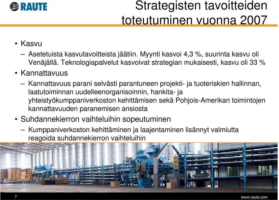 hallinnan, laatutoiminnan uudelleenorganisoinnin, hankita- ja yhteistyökumppaniverkoston kehittämisen sekä Pohjois-Amerikan toimintojen kannattavuuden