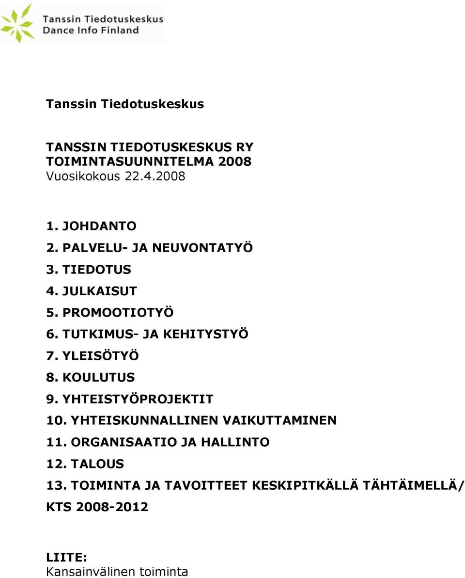 YLEISÖTYÖ 8. KOULUTUS 9. YHTEISTYÖPROJEKTIT 10. YHTEISKUNNALLINEN VAIKUTTAMINEN 11.