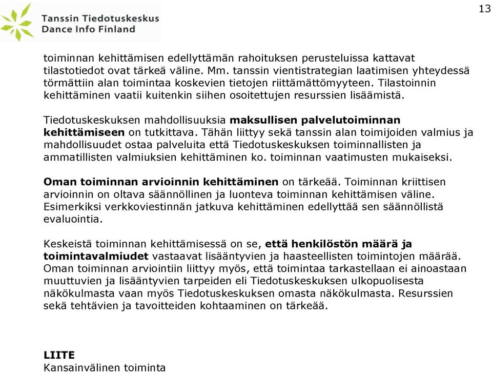 Tiedotuskeskuksen mahdollisuuksia maksullisen palvelutoiminnan kehittämiseen on tutkittava.