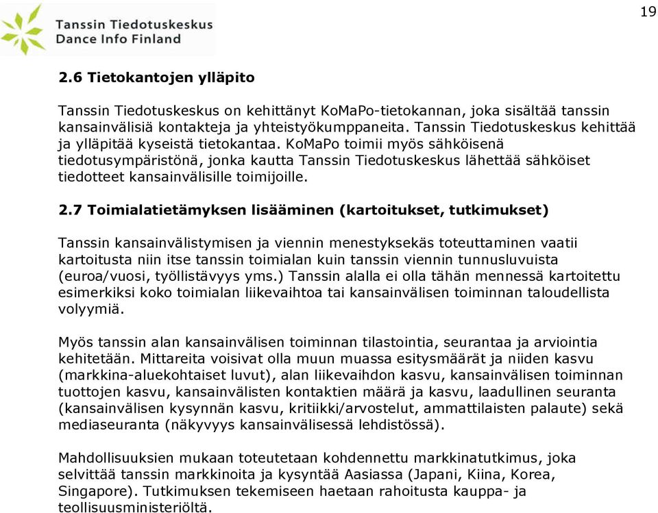 KoMaPo toimii myös sähköisenä tiedotusympäristönä, jonka kautta Tanssin Tiedotuskeskus lähettää sähköiset tiedotteet kansainvälisille toimijoille. 2.