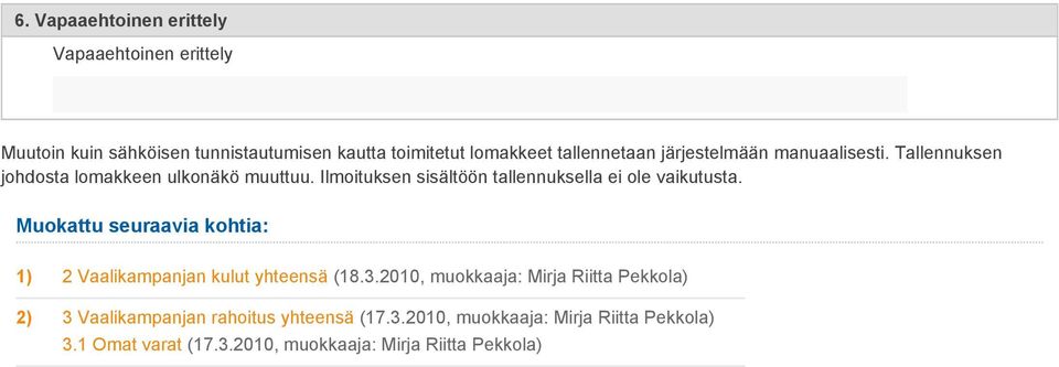 Ilmoituksen sisältöön tallennuksella ei ole vaikutusta. Muokattu seuraavia kohtia: 1) 2 Vaalikampanjan kulut yhteensä (18.3.