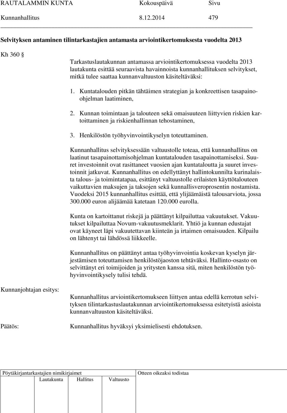 seuraavista havainnoista kunnanhallituksen selvitykset, mitkä tulee saattaa kunnanvaltuuston käsiteltäväksi: 1.
