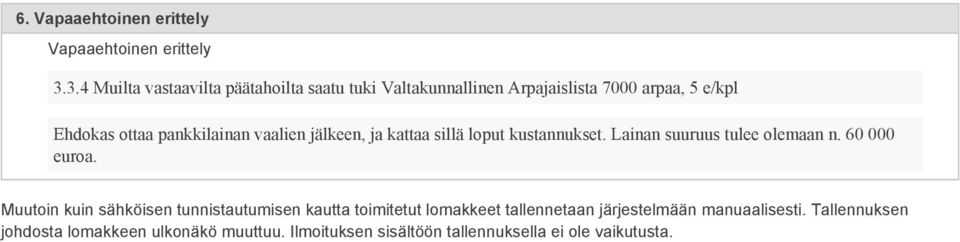 pankkilainan vaalien jälkeen, ja kattaa sillä loput kustannukset. Lainan suuruus tulee olemaan n. 60 000.