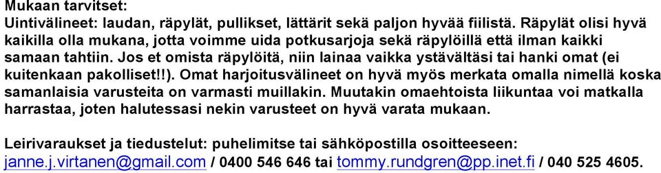 Jos et omista räpylöitä, niin lainaa vaikka ystävältäsi tai hanki omat (ei kuitenkaan pakolliset!!).